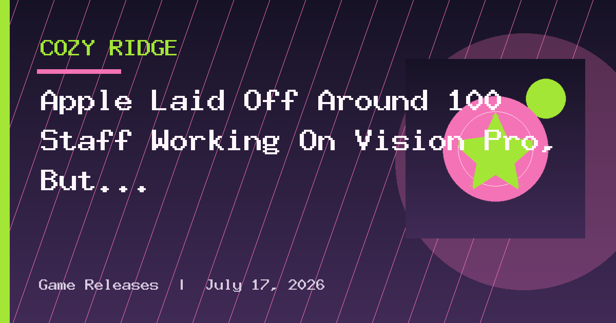 Apple Laid Off Around 100 Staff Working On Vision Pro, But Don't Panic