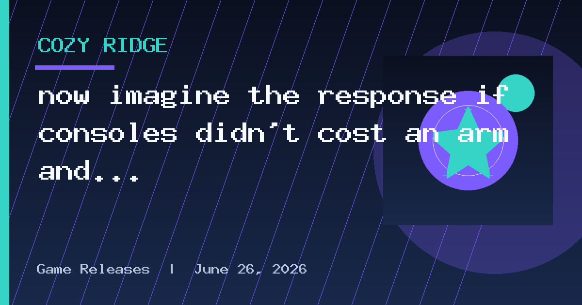 now imagine the response if consoles didn't cost an arm and a leg