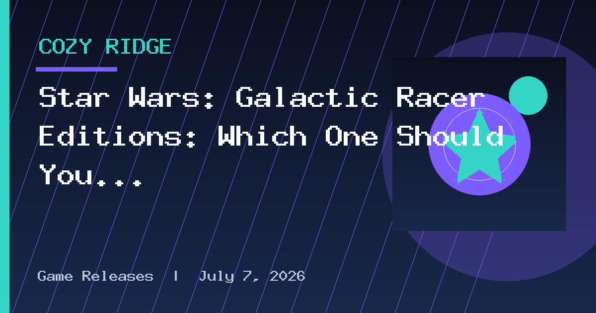 Star Wars: Galactic Racer Editions: Which One Should You Buy?